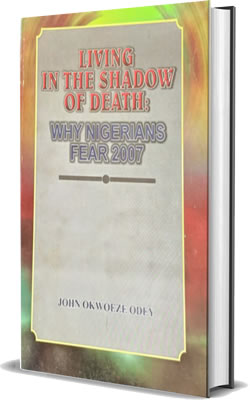 Living In The Shadows of Death: Why Nigerians Fear 2007