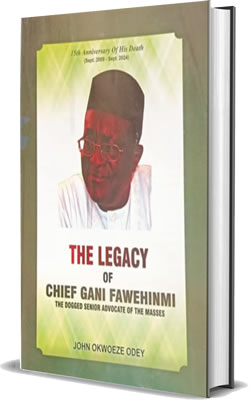 The Legacy Of Gani Fawehnmi: The Dogged Advocate of the Masses