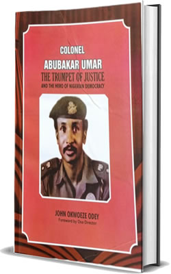 Colonel Abubakar Umar: The Trumpet of Justice and the Hero Of Nigerian Democracy