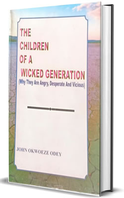 The Children of A Wicked Generation: Why They Are Angry, Desperate And Vicious